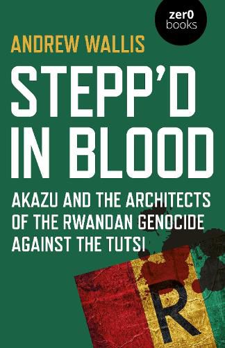 Cover image for Stepp'd in Blood: Akazu and the architects of the Rwandan genocide against the Tutsi