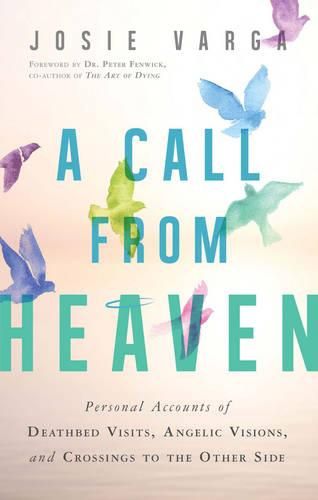 Cover image for A Call from Heaven: Personal Accounts of Deathbed Visits, Angelic Visions, and Crossings to the Other Side