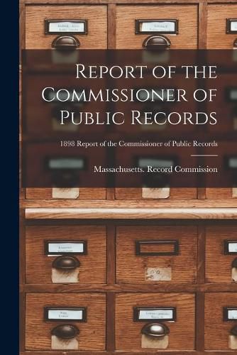 Cover image for Report of the Commissioner of Public Records; 1898 Report of the Commissioner of Public Records