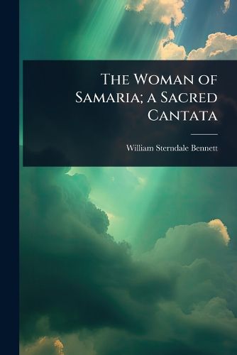 Cover image for The Woman of Samaria; a Sacred Cantata