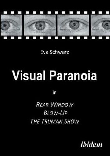 Cover image for Visual Paranoia in Rear Window, Blow-Up and The Truman Show.