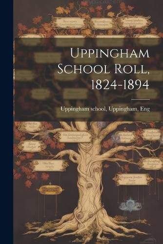 Cover image for Uppingham School Roll, 1824-1894