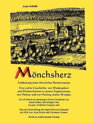 Cover image for Moenchsherz. Aufdeckung einer christlichen Reinkarnation: Eine wahre Geschichte von Wiedergeburt und Wiedererkennen in weisen Engelsworten, von Heimat und von Heilung uralter Wunden.