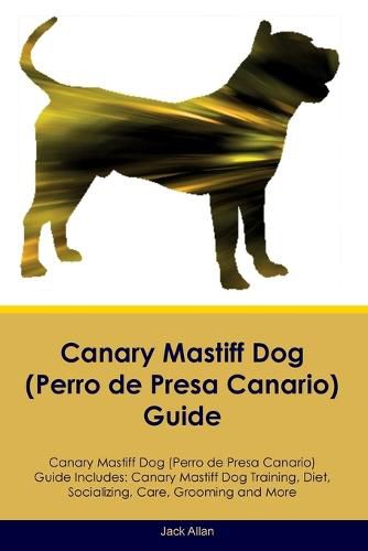 Cover image for Canary Mastiff Dog (Perro de Presa Canario) Guide Canary Mastiff Dog Guide Includes