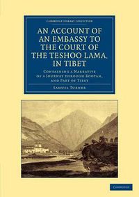 Cover image for An Account of an Embassy to the Court of the Teshoo Lama, in Tibet: Containing a Narrative of a Journey through Bootan, and Part of Tibet