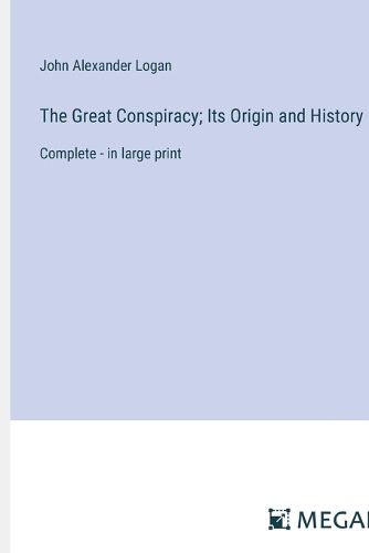 Cover image for The Great Conspiracy; Its Origin and History