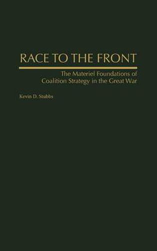 Cover image for Race to the Front: The Materiel Foundations of Coalition Strategy in the Great War