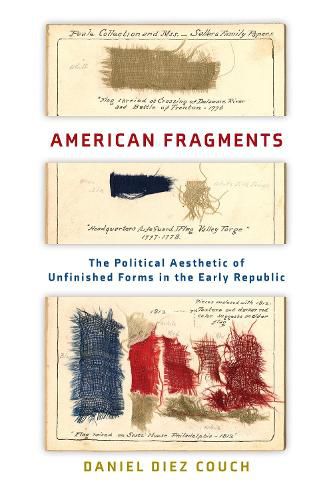 Cover image for American Fragments: The Political Aesthetic of Unfinished Forms in the Early Republic