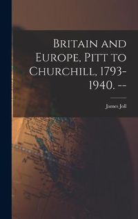 Cover image for Britain and Europe, Pitt to Churchill, 1793-1940. --