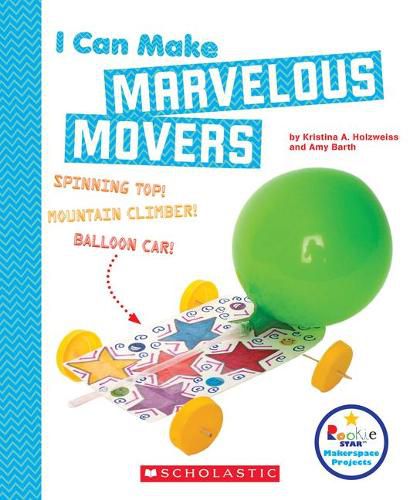 Cover image for I Can Make Marvelous Movers (Rookie Star: Makerspace Projects)