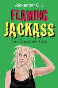 Cover image for Flaming Jackass: Sex, Drugs, and Pizza