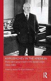 Cover image for Khrushchev in the Kremlin: Policy and Government in the Soviet Union, 1953-64