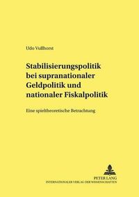 Cover image for Stabilisierungspolitik Bei Supranationaler Geldpolitik Und Nationaler Fiskalpolitik: Eine Spieltheoretische Betrachtung