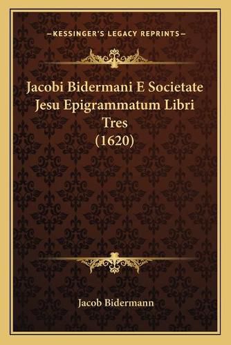 Cover image for Jacobi Bidermani E Societate Jesu Epigrammatum Libri Tres (1620)