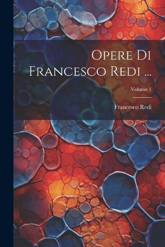 Cover image for Opere Di Francesco Redi ...; Volume 1