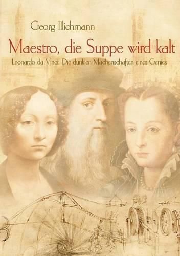 Cover image for Maestro, die Suppe wird kalt: Leonardo da Vinci: Die dunklen Machenschaften eines Genies