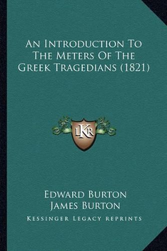 Cover image for An Introduction to the Meters of the Greek Tragedians (1821)