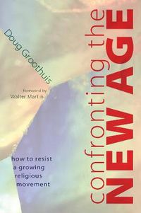 Cover image for Confronting the New Age: How to Resist a Growing Religious Movement