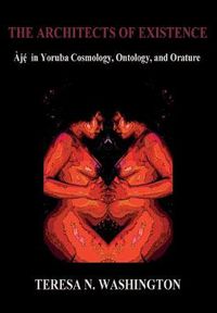 Cover image for The Architects of Existence: Aje in Yoruba Cosmology, Ontology, and Orature