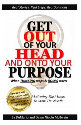 Cover image for Get Out of Your Head and Onto Your Purpose: When THINKING stops & DOING starts