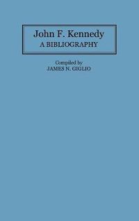 Cover image for John F. Kennedy: A Bibliography