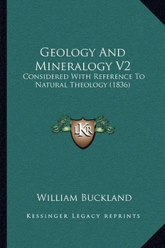 Geology and Mineralogy V2: Considered with Reference to Natural Theology (1836)