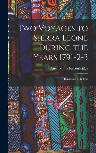 Cover image for Two Voyages to Sierra Leone During the Years 1791-2-3