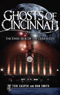 Cover image for Ghosts of Cincinnati: The Dark Side of the Queen City