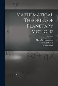 Cover image for Mathematical Theories of Planetary Motions