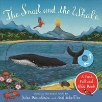 Cover image for The Snail and the Whale: A Push, Pull and Slide Book