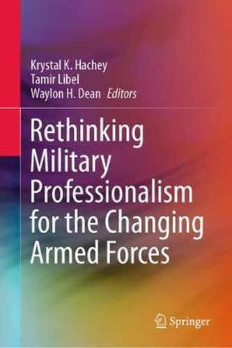 Cover image for Rethinking Military Professionalism for the Changing Armed Forces