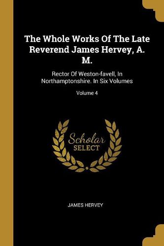 Cover image for The Whole Works Of The Late Reverend James Hervey, A. M.