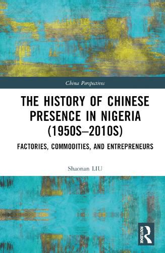Cover image for The History of Chinese Presence in Nigeria (1950s-2010s): Factories, Commodities, and Entrepreneurs