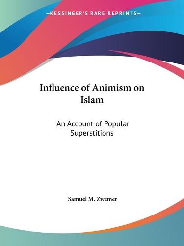 Cover image for Influence of Animism on Islam: an Account of Popular Superstitions (1920): An Account of Popular Superstitions