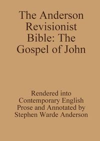 Cover image for The Anderson Revisionist Bible: the Gospel of John