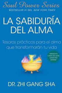 Cover image for La Sabiduria del alma (Soul Wisdom; Spanish edition): Tesoros practicos para el alma que transformaran su vida