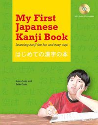 Cover image for My First Japanese Kanji Book: Learning Kanji the fun and easy way! [MP3 Audio CD Included]