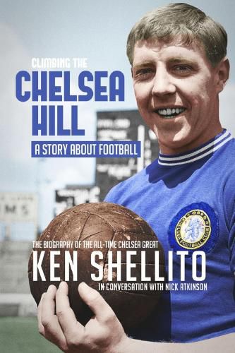 Cover image for Climbing the Chelsea Hil: Biography of Ken Shellito