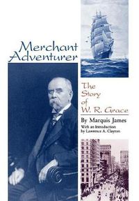 Cover image for Merchant Adventurer: The Story of W. R. Grace