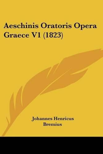 Cover image for Aeschinis Oratoris Opera Graece V1 (1823)