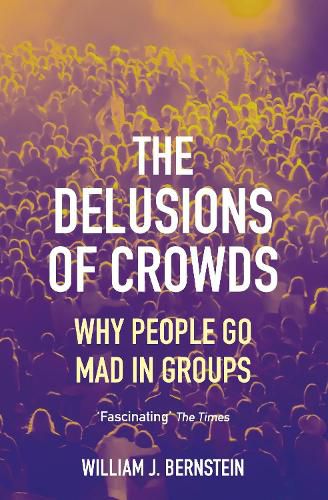 The Delusions of Crowds: Why People Go Mad in Groups