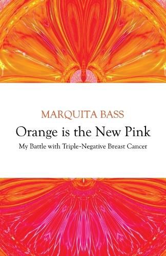 Cover image for Orange is the New Pink: My Battle with Triple-Negative Breast Cancer