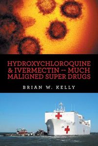 Cover image for Hydroxychloroquine & Ivermectin -- Much Maligned Super Drugs