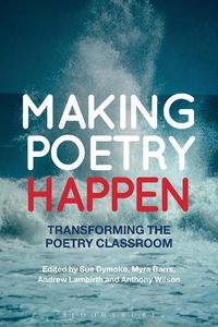 Cover image for Making Poetry Happen: Transforming the Poetry Classroom