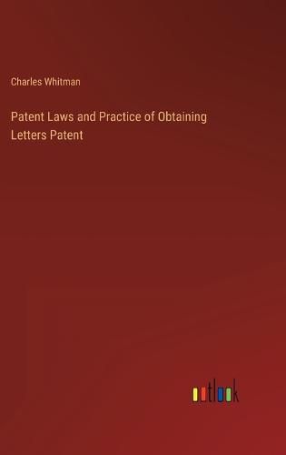 Cover image for Patent Laws and Practice of Obtaining Letters Patent