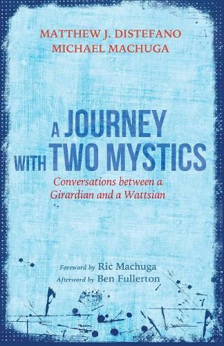 A Journey with Two Mystics: Conversations Between a Girardian and a Wattsian