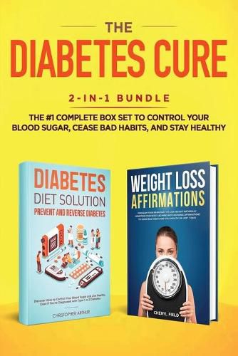 Cover image for The Diabetes Cure: 2-in-1 Bundle: Diabetes Diet Solution + Weight Loss Affirmations- The #1 Complete Box Set to Control Your Blood Sugar, Cease Bad Habits, and Stay Healthy