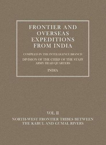 Frontier and Overseas Expeditions from India: North-West Frontier Tribes Between the Kabul and Gumal Rivers