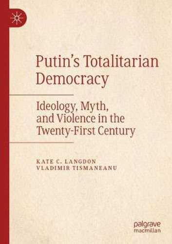 Cover image for Putin's Totalitarian Democracy: Ideology, Myth, and Violence in the Twenty-First Century