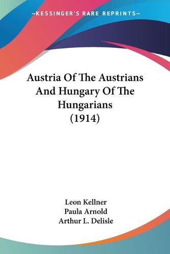 Cover image for Austria of the Austrians and Hungary of the Hungarians (1914)